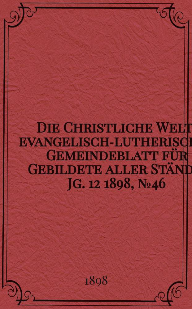 Die Christliche Welt : evangelisch-lutherisches Gemeindeblatt für Gebildete aller Stände. Jg. 12 1898, № 46
