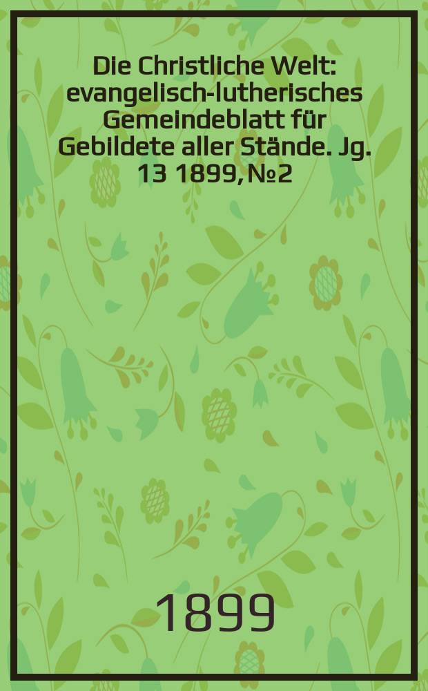 Die Christliche Welt : evangelisch-lutherisches Gemeindeblatt für Gebildete aller Stände. Jg. 13 1899, № 2