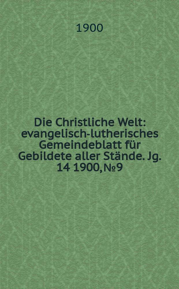 Die Christliche Welt : evangelisch-lutherisches Gemeindeblatt für Gebildete aller Stände. Jg. 14 1900, № 9