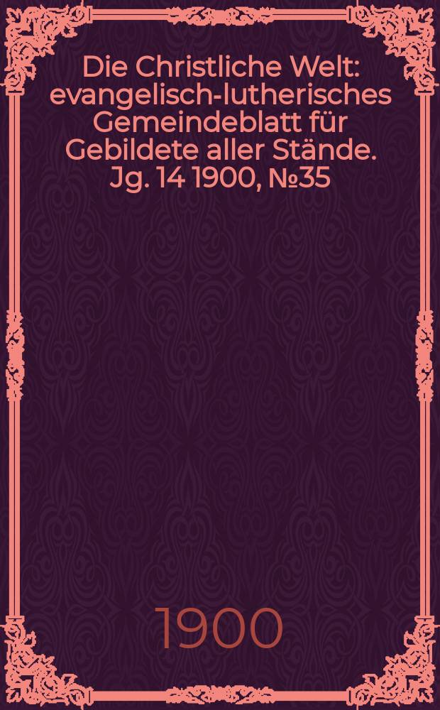 Die Christliche Welt : evangelisch-lutherisches Gemeindeblatt für Gebildete aller Stände. Jg. 14 1900, № 35