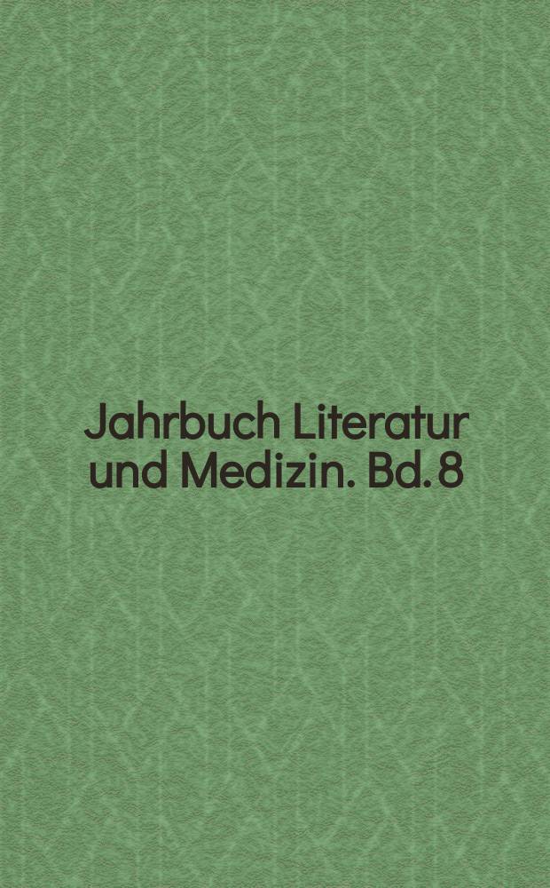 Jahrbuch Literatur und Medizin. Bd. 8