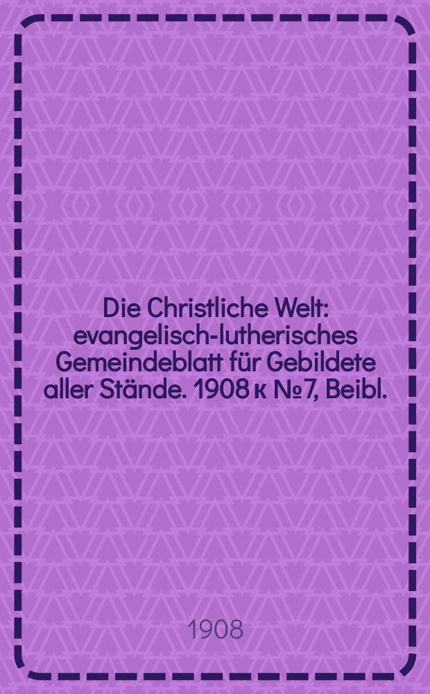 Die Christliche Welt : evangelisch-lutherisches Gemeindeblatt für Gebildete aller Stände. 1908 к №7, Beibl. : Der "Syllabus" Pius X. vom 3. Juli 1907 = "Syllabus" Пия X от 3 июля 1907 года