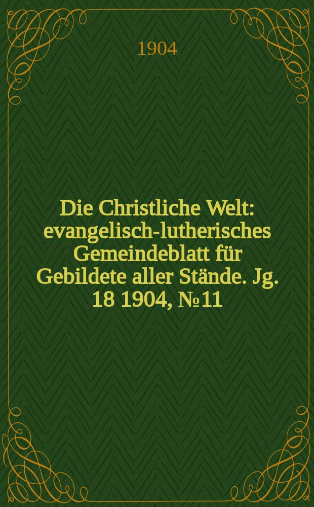 Die Christliche Welt : evangelisch-lutherisches Gemeindeblatt für Gebildete aller Stände. Jg. 18 1904, № 11