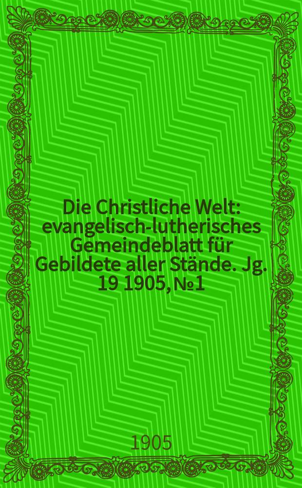 Die Christliche Welt : evangelisch-lutherisches Gemeindeblatt für Gebildete aller Stände. Jg. 19 1905, № 1