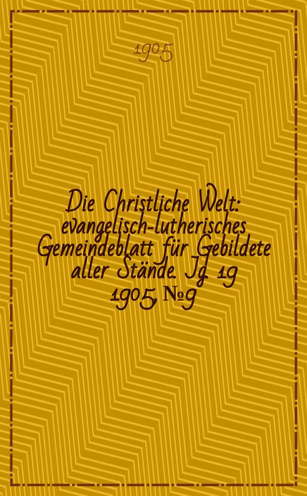 Die Christliche Welt : evangelisch-lutherisches Gemeindeblatt für Gebildete aller Stände. Jg. 19 1905, № 9