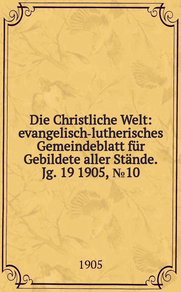 Die Christliche Welt : evangelisch-lutherisches Gemeindeblatt für Gebildete aller Stände. Jg. 19 1905, № 10