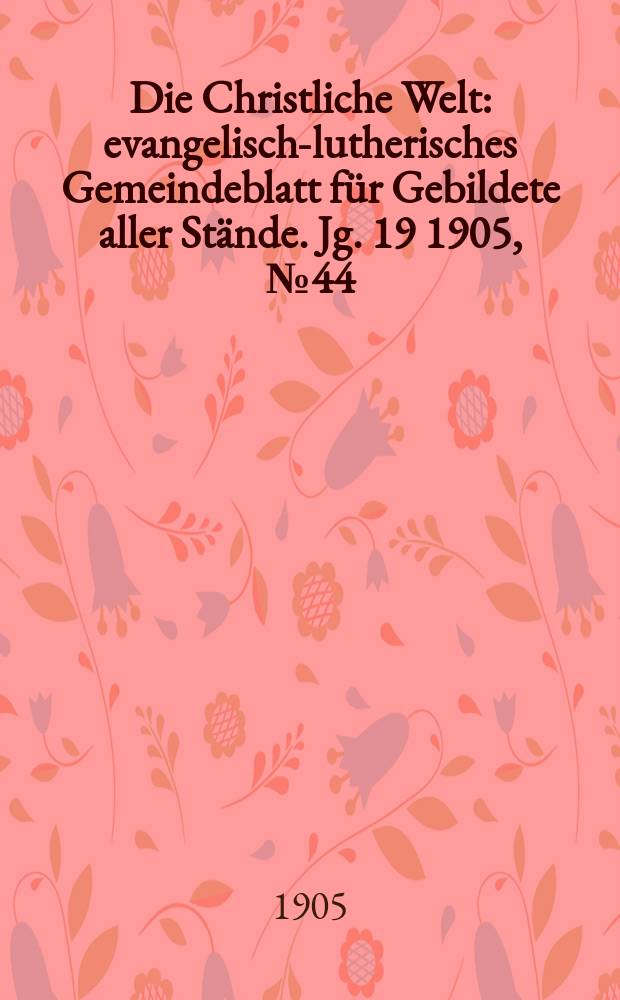 Die Christliche Welt : evangelisch-lutherisches Gemeindeblatt für Gebildete aller Stände. Jg. 19 1905, № 44