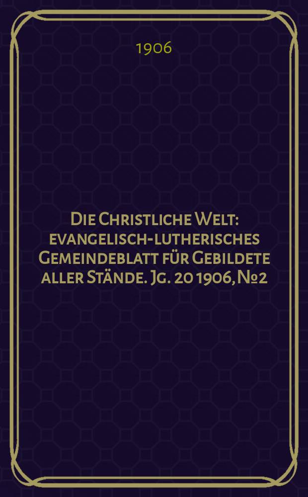 Die Christliche Welt : evangelisch-lutherisches Gemeindeblatt für Gebildete aller Stände. Jg. 20 1906, № 2
