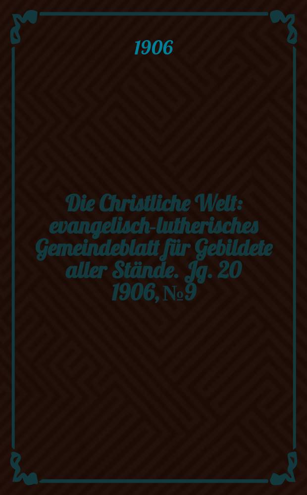 Die Christliche Welt : evangelisch-lutherisches Gemeindeblatt für Gebildete aller Stände. Jg. 20 1906, № 9