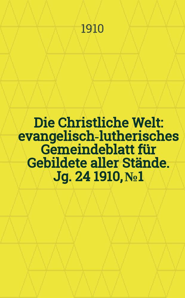 Die Christliche Welt : evangelisch-lutherisches Gemeindeblatt für Gebildete aller Stände. Jg. 24 1910, № 1