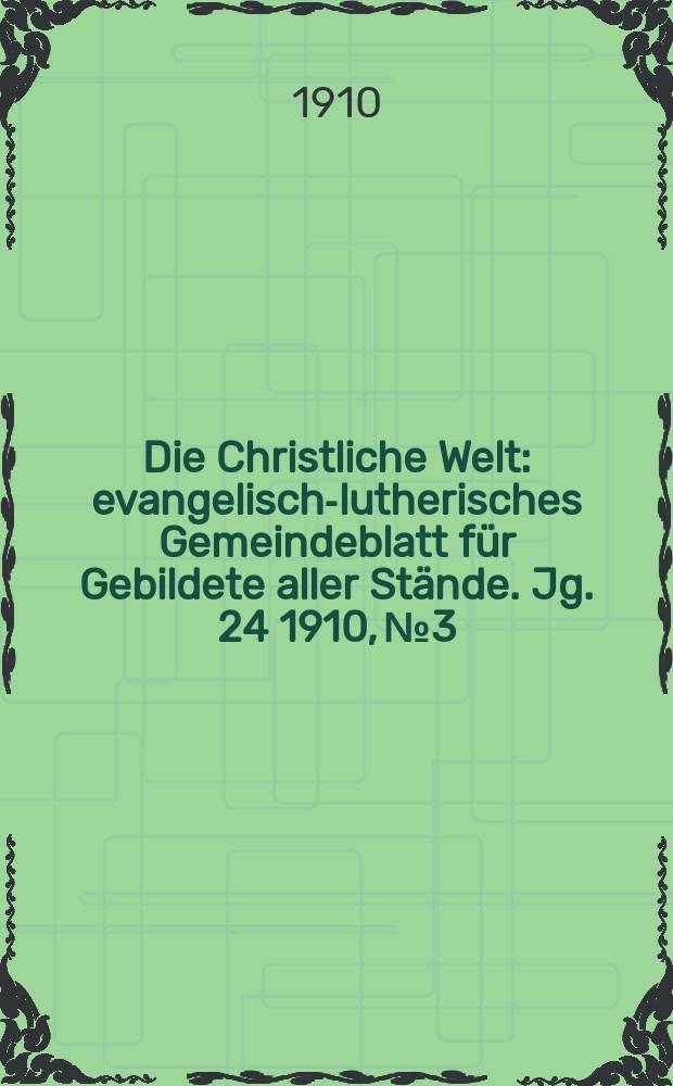 Die Christliche Welt : evangelisch-lutherisches Gemeindeblatt für Gebildete aller Stände. Jg. 24 1910, № 3