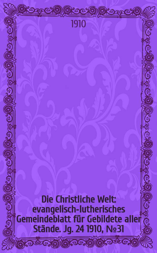 Die Christliche Welt : evangelisch-lutherisches Gemeindeblatt für Gebildete aller Stände. Jg. 24 1910, № 31