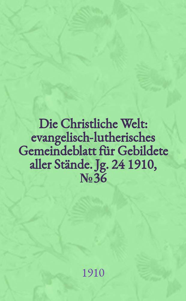 Die Christliche Welt : evangelisch-lutherisches Gemeindeblatt für Gebildete aller Stände. Jg. 24 1910, № 36
