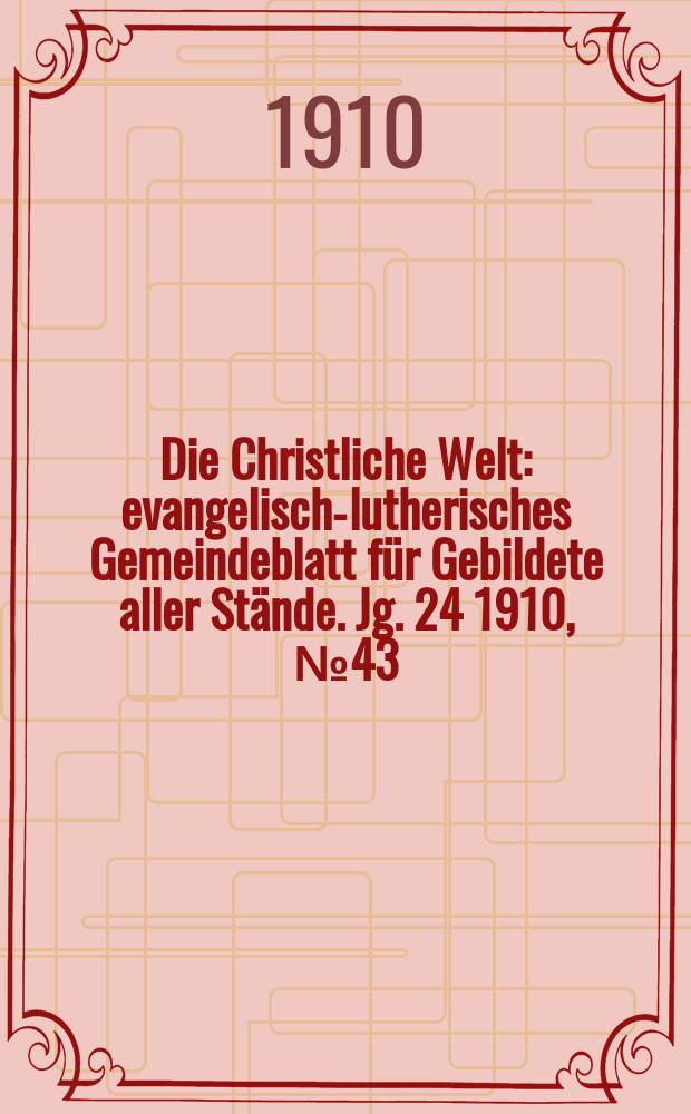 Die Christliche Welt : evangelisch-lutherisches Gemeindeblatt für Gebildete aller Stände. Jg. 24 1910, № 43