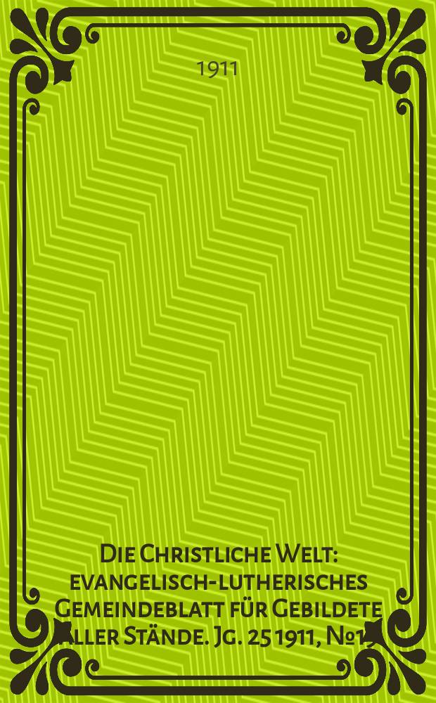 Die Christliche Welt : evangelisch-lutherisches Gemeindeblatt für Gebildete aller Stände. Jg. 25 1911, № 19