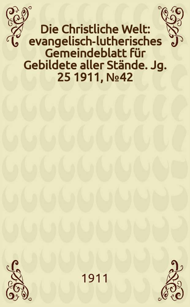 Die Christliche Welt : evangelisch-lutherisches Gemeindeblatt für Gebildete aller Stände. Jg. 25 1911, № 42