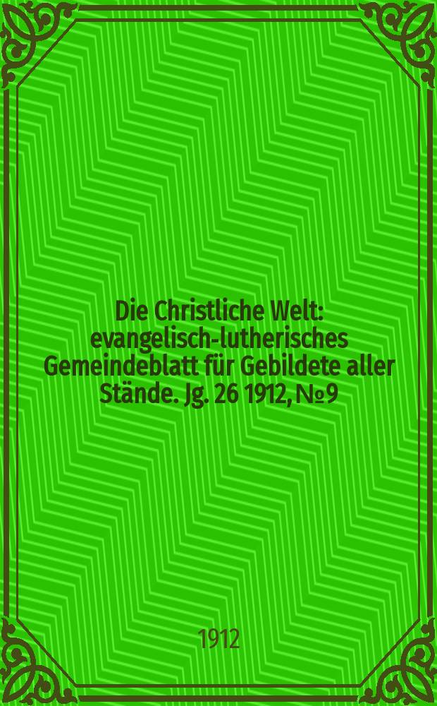 Die Christliche Welt : evangelisch-lutherisches Gemeindeblatt für Gebildete aller Stände. Jg. 26 1912, № 9