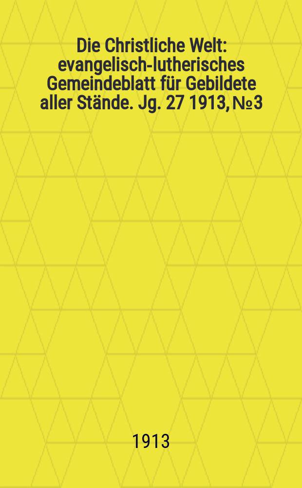 Die Christliche Welt : evangelisch-lutherisches Gemeindeblatt für Gebildete aller Stände. Jg. 27 1913, № 3