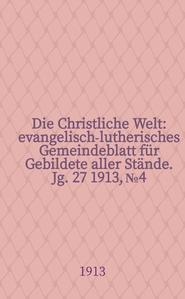 Die Christliche Welt : evangelisch-lutherisches Gemeindeblatt für Gebildete aller Stände. Jg. 27 1913, № 4