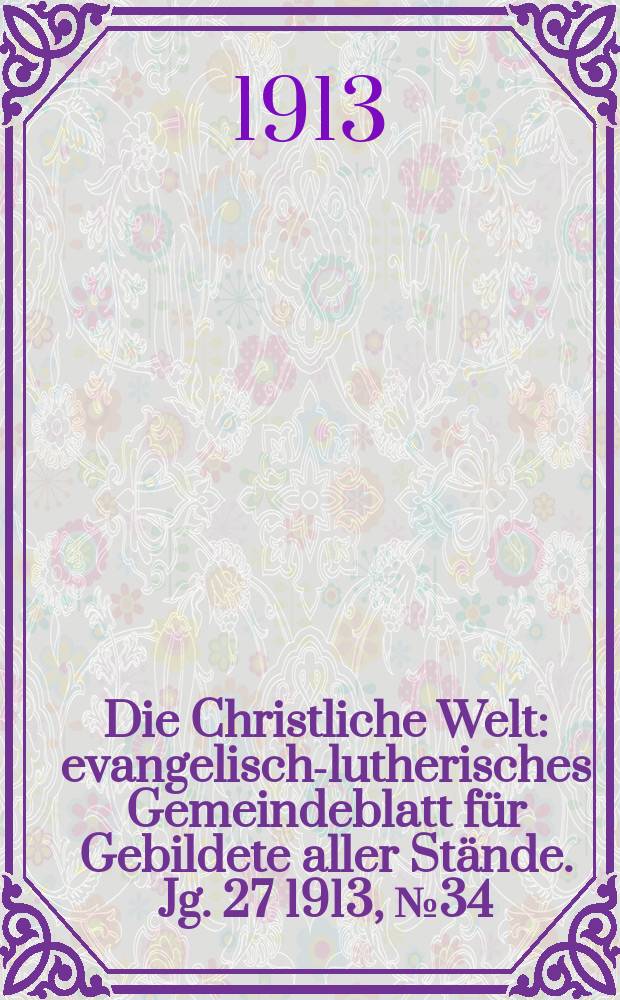 Die Christliche Welt : evangelisch-lutherisches Gemeindeblatt für Gebildete aller Stände. Jg. 27 1913, № 34