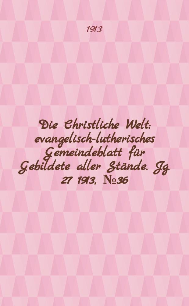 Die Christliche Welt : evangelisch-lutherisches Gemeindeblatt für Gebildete aller Stände. Jg. 27 1913, № 36