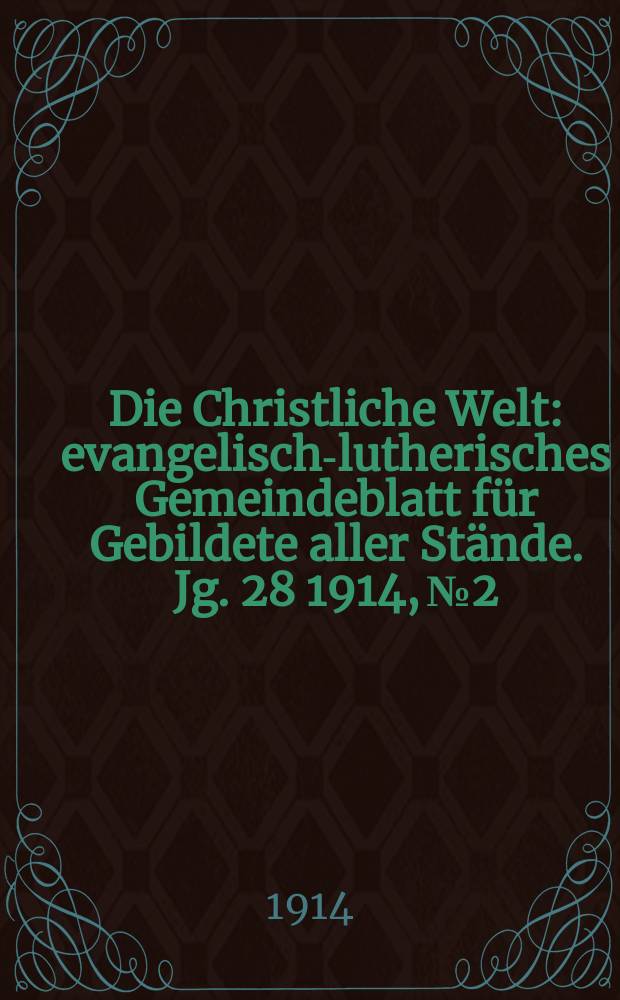 Die Christliche Welt : evangelisch-lutherisches Gemeindeblatt für Gebildete aller Stände. Jg. 28 1914, № 2