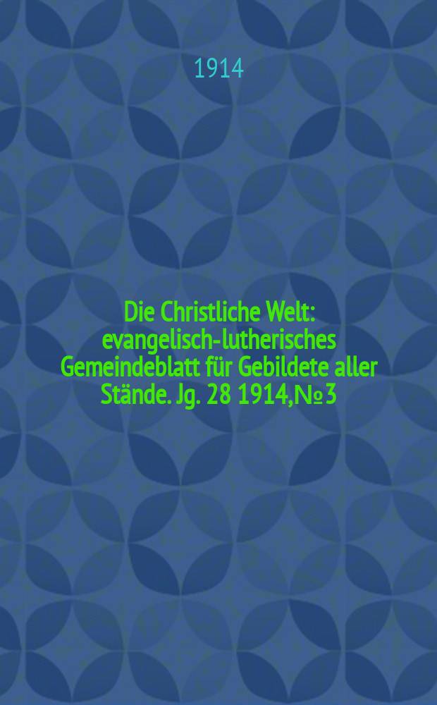 Die Christliche Welt : evangelisch-lutherisches Gemeindeblatt für Gebildete aller Stände. Jg. 28 1914, № 3