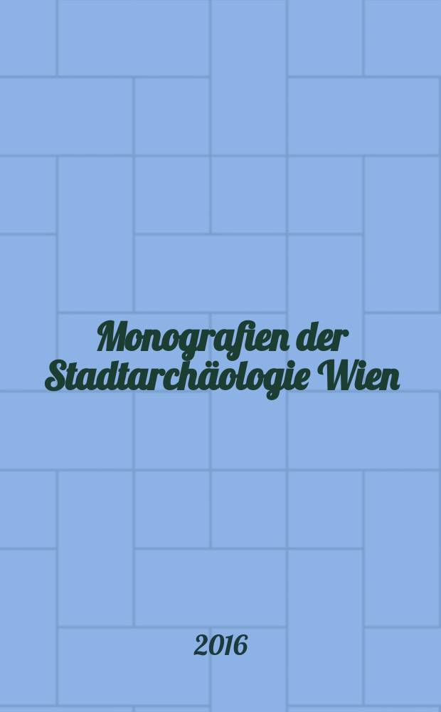 Monografien der Stadtarchäologie Wien = Издания городской археологии Вены