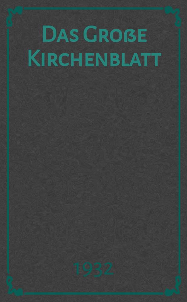 Das Große Kirchenblatt : Wochenschrift für die Katholiken mit der Beilage "Das kleine Kirchenblatt". Jg. 14 1932, № 7