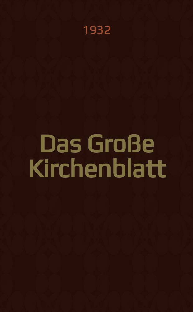 Das Gro&szlig;e Kirchenblatt : Wochenschrift f&uuml;r die Katholiken mit der Beilage "Das kleine Kirchenblatt". Jg. 14 1932, № 19