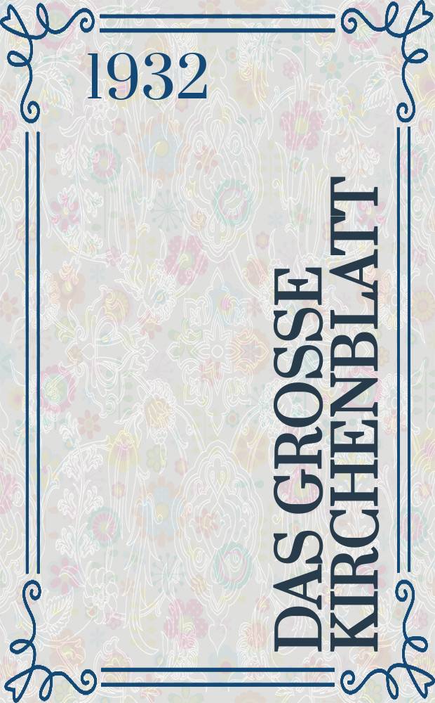 Das Gro&szlig;e Kirchenblatt : Wochenschrift f&uuml;r die Katholiken mit der Beilage "Das kleine Kirchenblatt". Jg. 14 1932, № 37