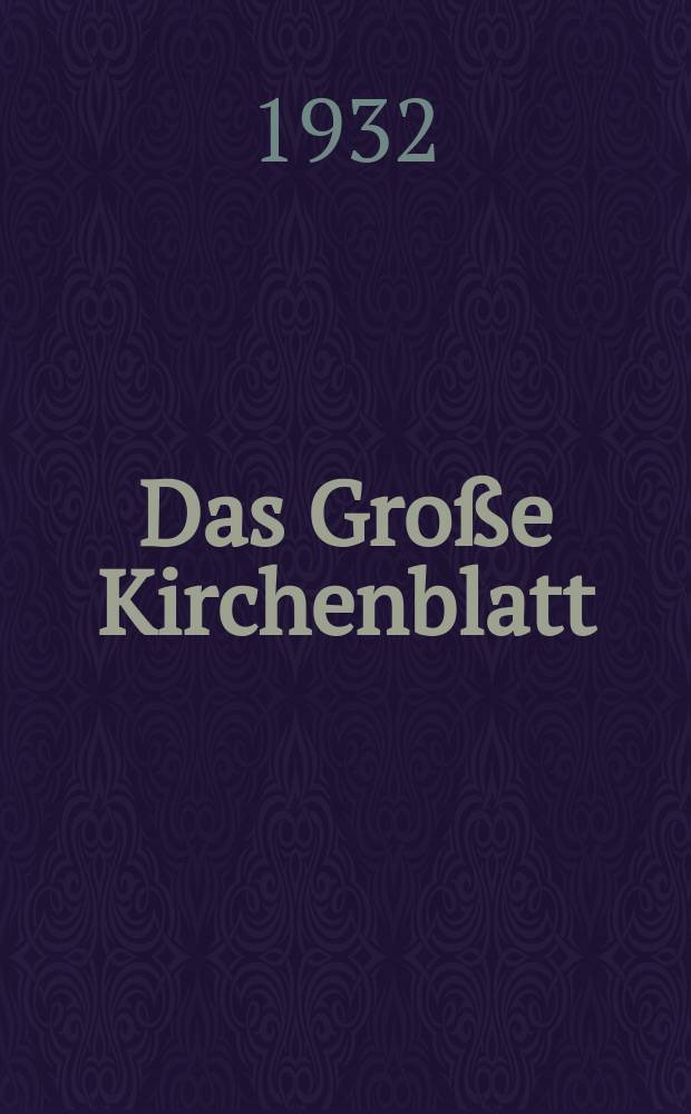 Das Große Kirchenblatt : Wochenschrift für die Katholiken mit der Beilage "Das kleine Kirchenblatt". Jg. 14 1932, № 48