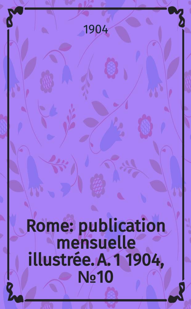 Rome : publication mensuelle illustrée. A. 1 1904, № 10