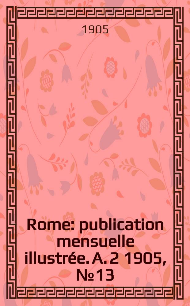 Rome : publication mensuelle illustrée. A. 2 1905, № 13