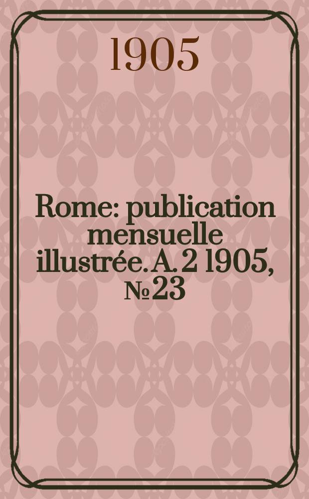 Rome : publication mensuelle illustrée. A. 2 1905, № 23