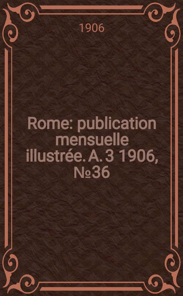 Rome : publication mensuelle illustrée. A. 3 1906, № 36