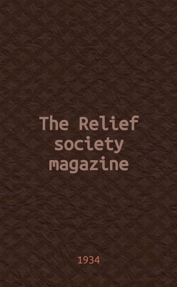 The Relief society magazine : organ of the Relief society of the Church of Jesus Christ of Latter-Day Saints = Журнал религиозного общества