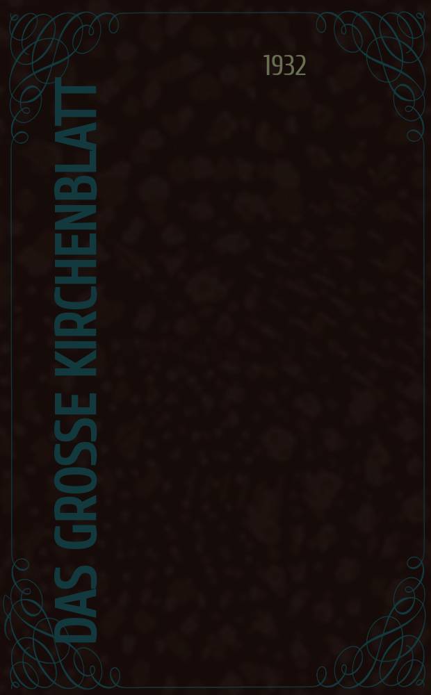 Das Große Kirchenblatt : Wochenschrift für die Katholiken mit der Beilage "Das kleine Kirchenblatt". Jg. 14 1932, № 1