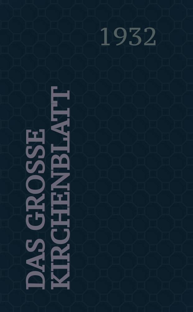 Das Große Kirchenblatt : Wochenschrift für die Katholiken mit der Beilage "Das kleine Kirchenblatt". Jg. 14 1932, № 10