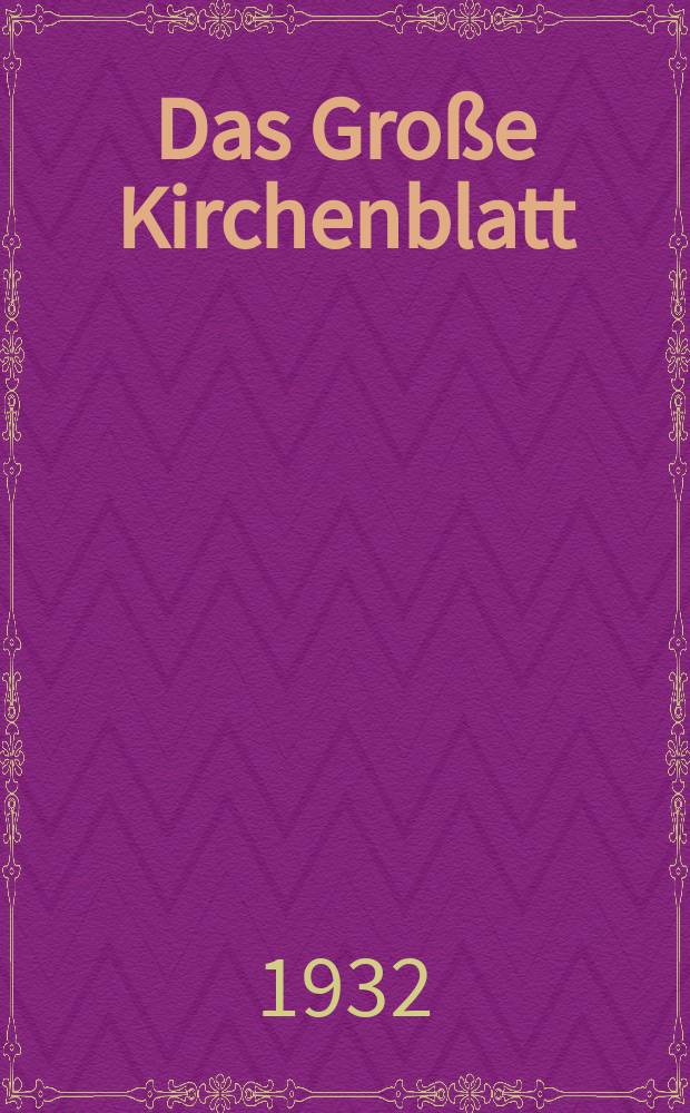 Das Große Kirchenblatt : Wochenschrift für die Katholiken mit der Beilage "Das kleine Kirchenblatt". Jg. 14 1932, № 18