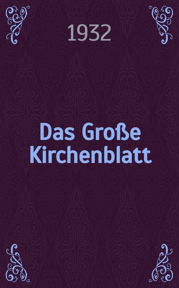 Das Große Kirchenblatt : Wochenschrift für die Katholiken mit der Beilage "Das kleine Kirchenblatt". Jg. 14 1932, № 24