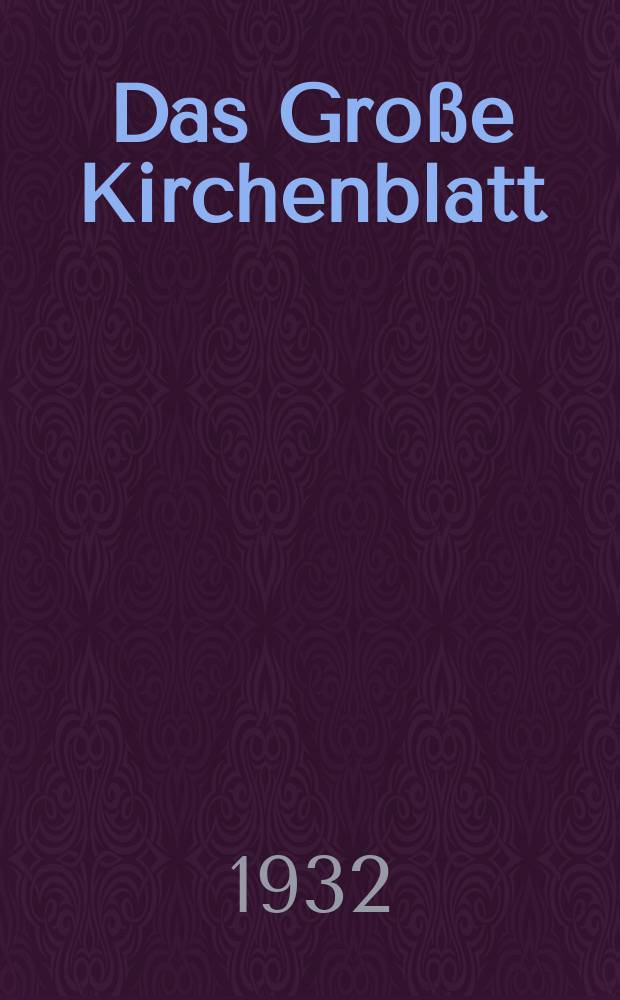 Das Große Kirchenblatt : Wochenschrift für die Katholiken mit der Beilage "Das kleine Kirchenblatt". Jg. 14 1932, № 34