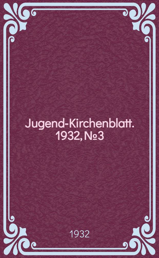 Jugend-Kirchenblatt. 1932, № 3