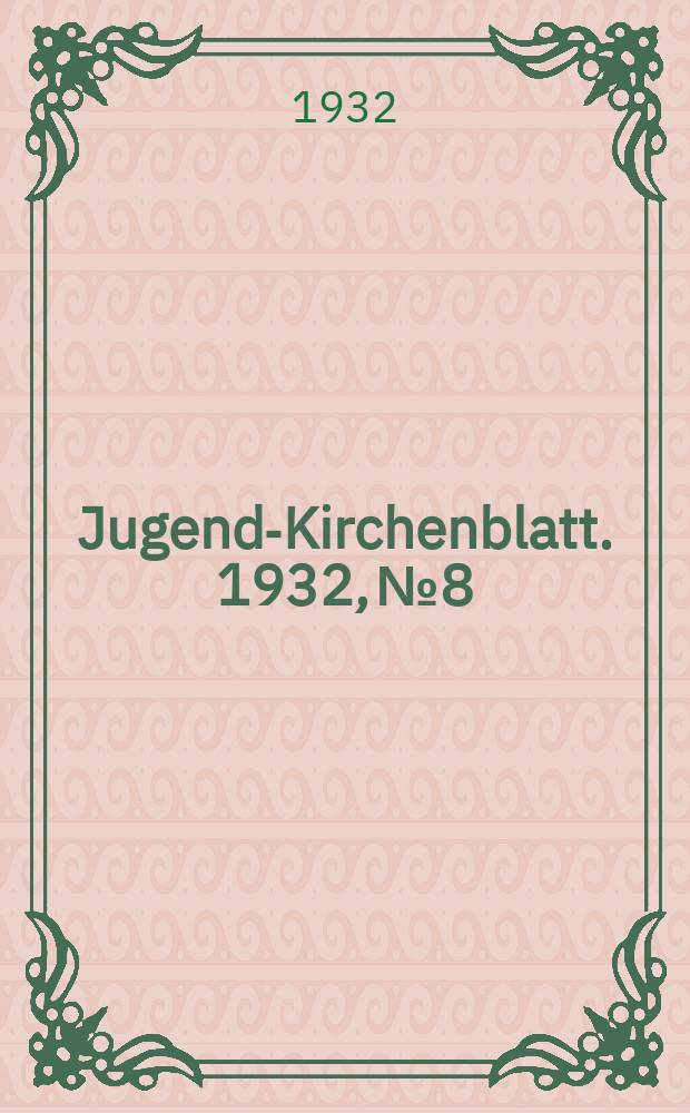 Jugend-Kirchenblatt. 1932, № 8