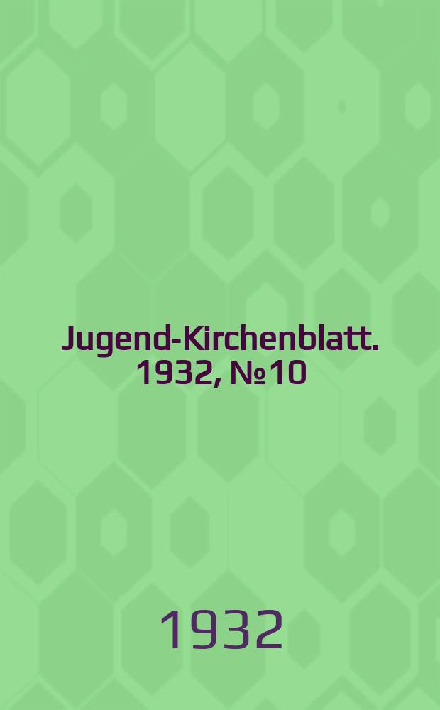Jugend-Kirchenblatt. 1932, № 10