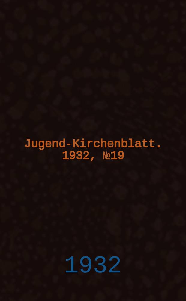 Jugend-Kirchenblatt. 1932, № 19