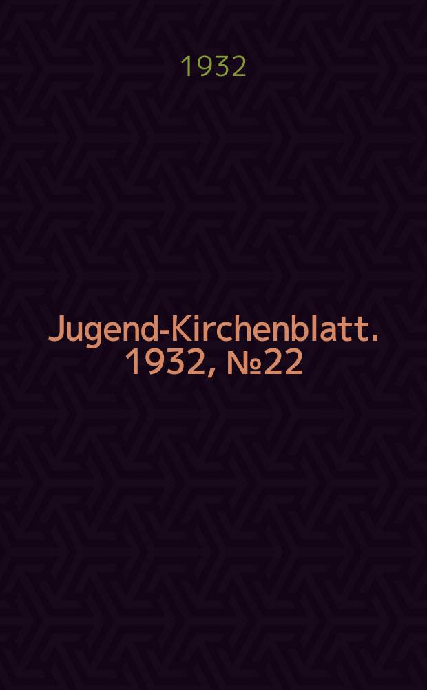 Jugend-Kirchenblatt. 1932, № 22