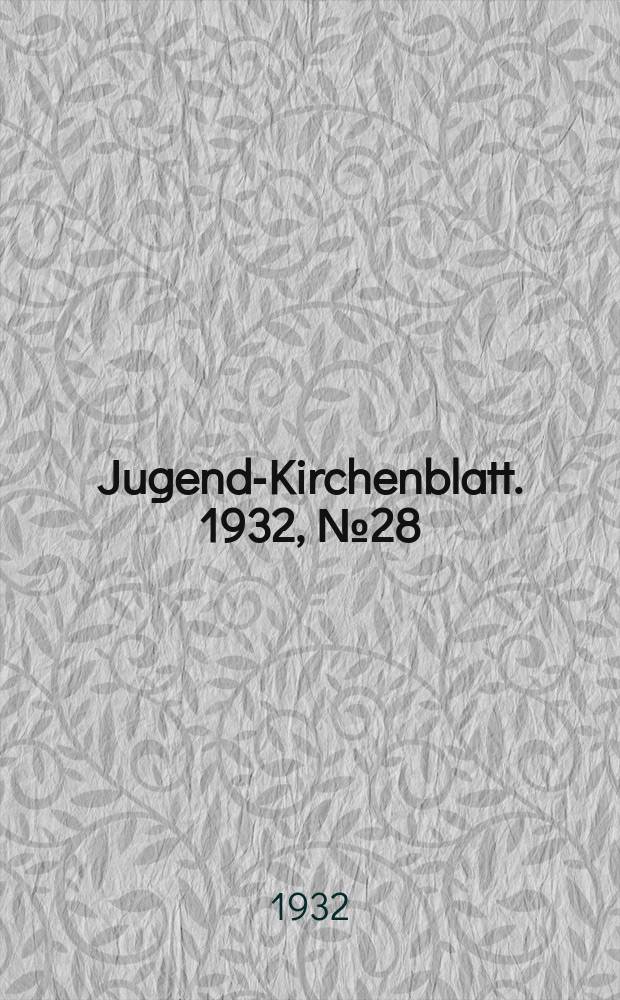 Jugend-Kirchenblatt. 1932, № 28