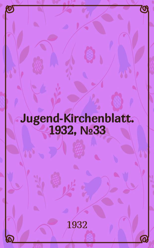 Jugend-Kirchenblatt. 1932, № 33