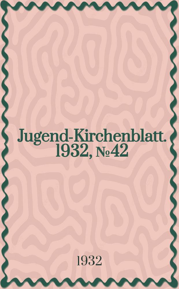 Jugend-Kirchenblatt. 1932, № 42